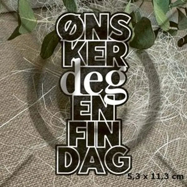 Papirdesign - Dies - Ønsker deg en fin dag (obs! Reproduksjon - tilsvarende diespakke som tildligere dies pd01081 kun noen få cm mindre)